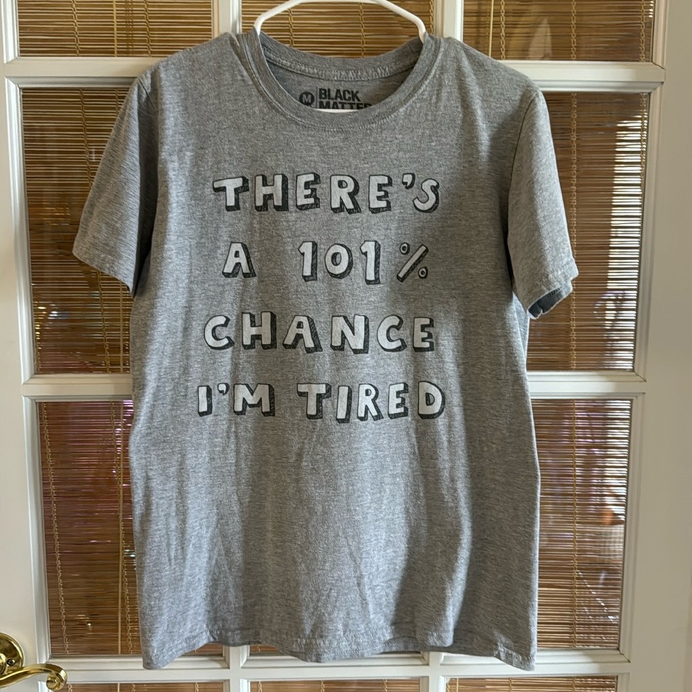 Juniors graphic tee, there’s a 101% chance I’m tired